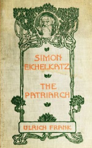 [Gutenberg 37419] • Simon Eichelkatz; The Patriarch. Two Stories of Jewish Life